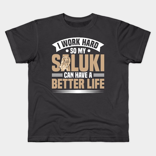 Saluki I Work Hard Saluki Can Have Better Life Dog Owner Kids T-Shirt by Toeffishirts